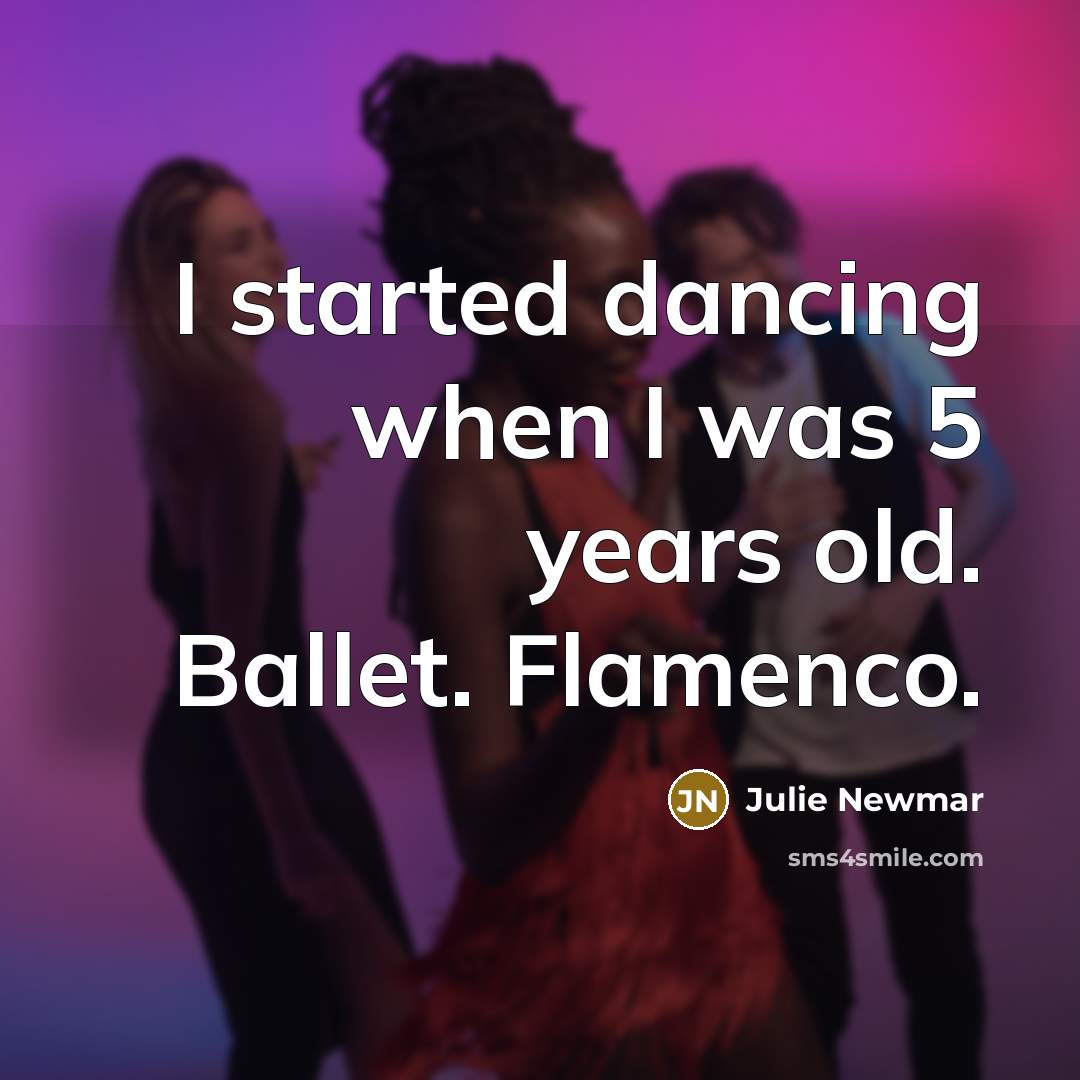 “I started dancing when I was 5 years old. Ballet.…” quote by Julie Newmar