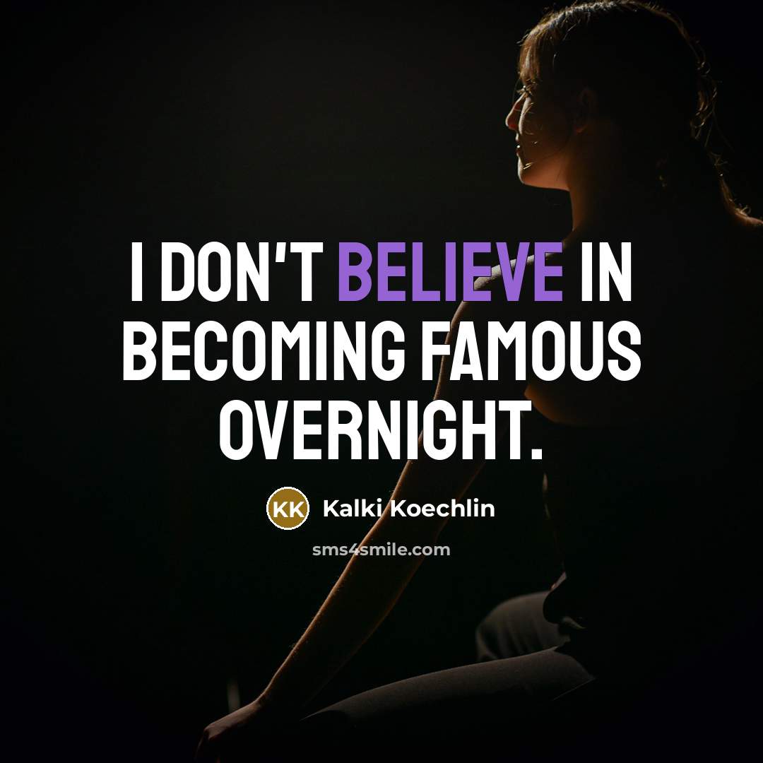 “I don't believe in becoming famous overnight.…” quote by Kalki Koechlin
