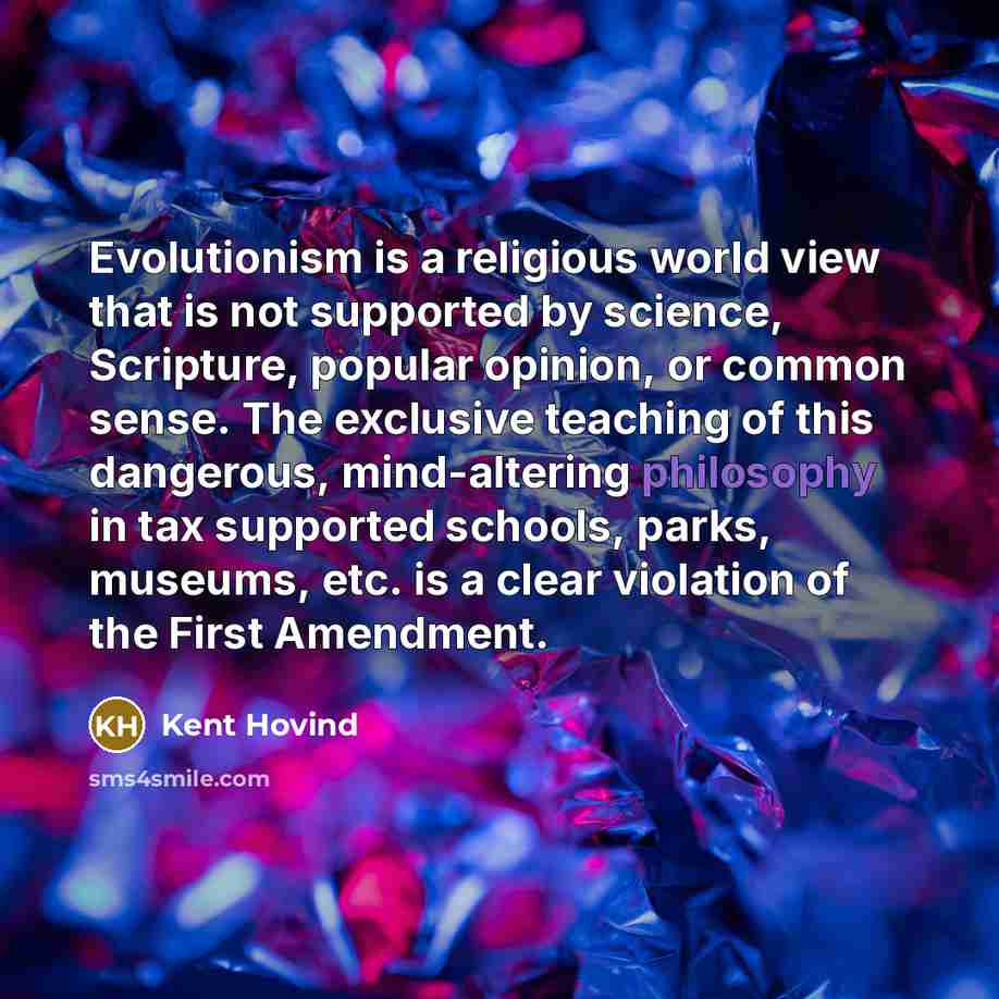 “Evolutionism is a religious world view that is not supported…” quote by Kent Hovind