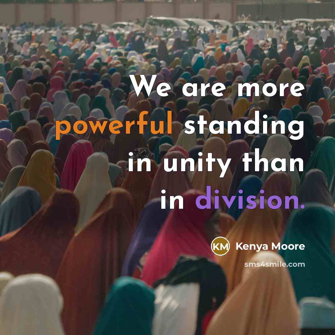 “We are more powerful standing in unity than in division.” quote by Kenya Moore