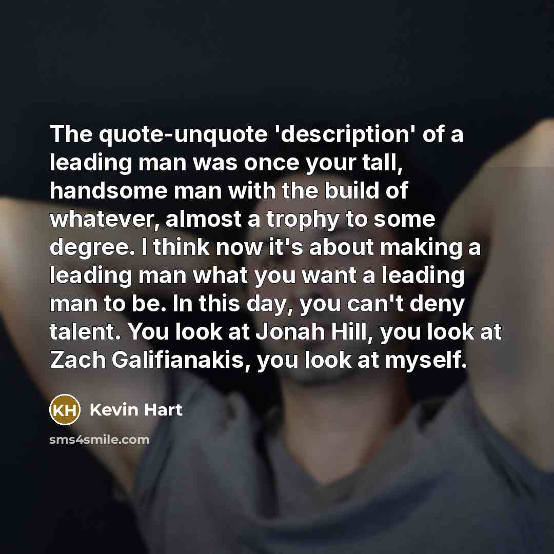 “The quote-unquote 'description' of a leading man was once your…” quote by Kevin Hart