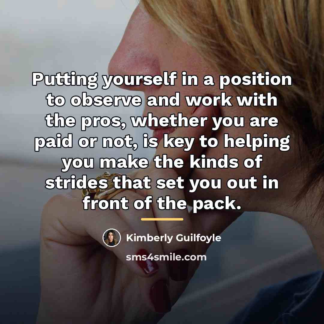 “Putting yourself in a position to observe and work with…” quote by Kimberly Guilfoyle