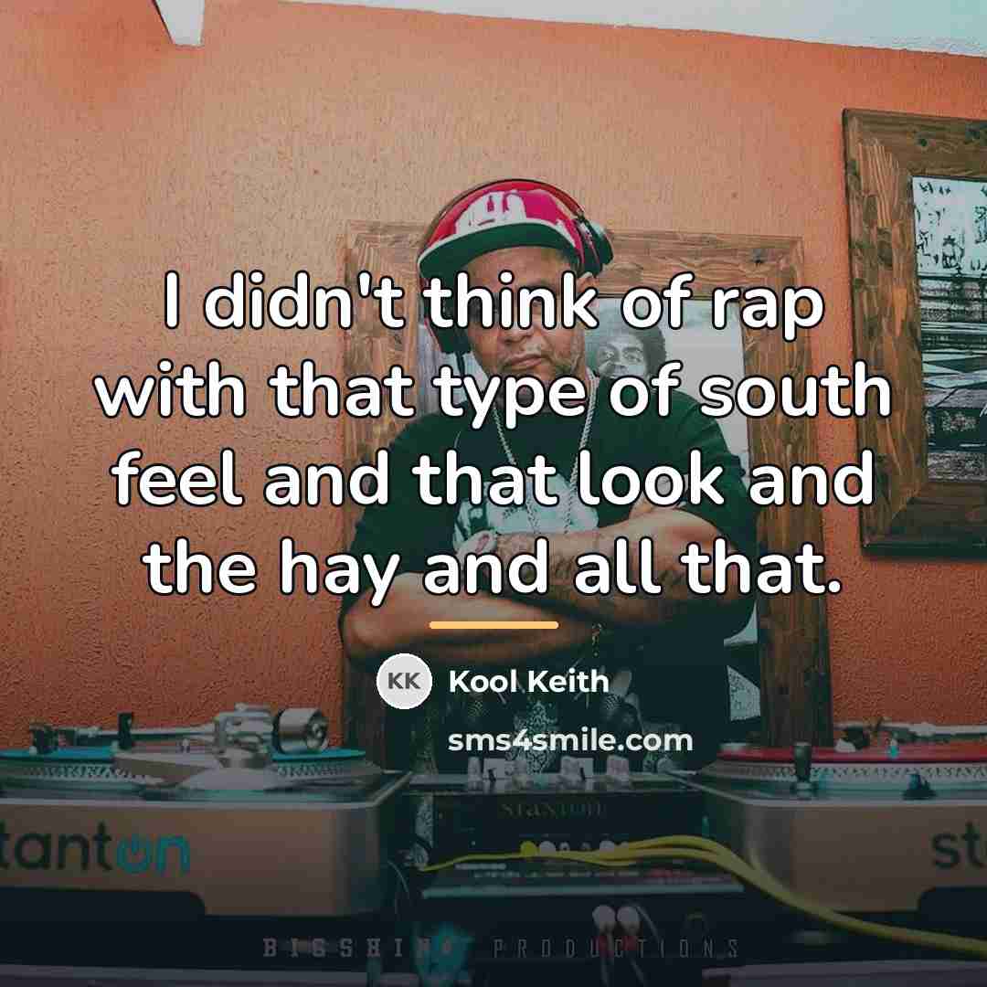 “I didn't think of rap with that type of south…” quote by Kool Keith
