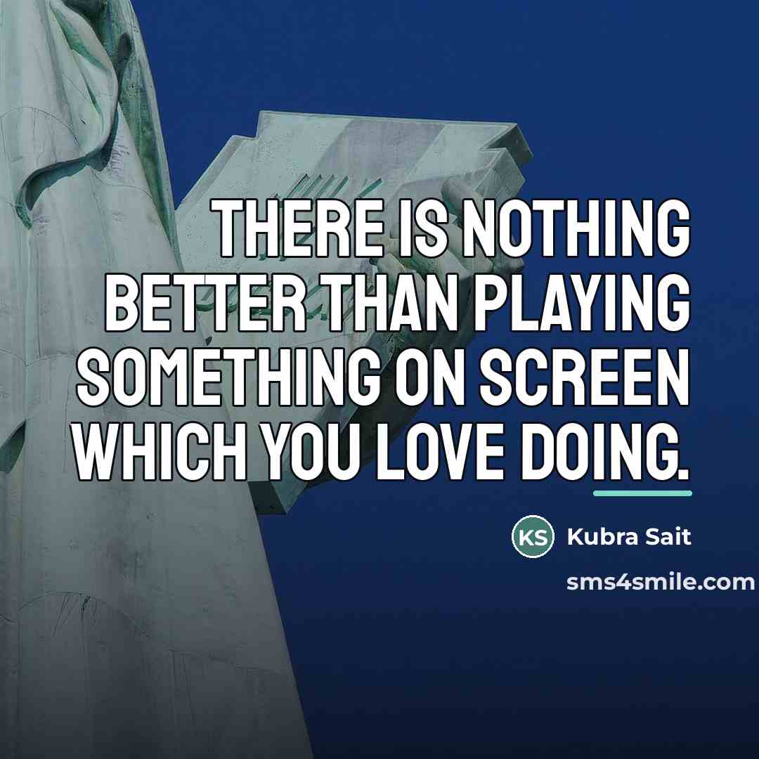 “There is nothing better than playing something on screen which…” quote by Kubra Sait