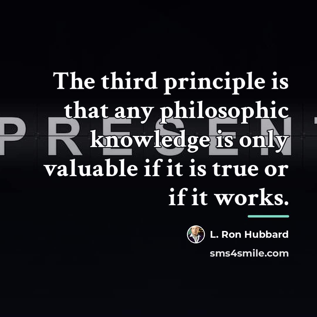 “The third principle is that any philosophic knowledge is only…” quote by L. Ron Hubbard