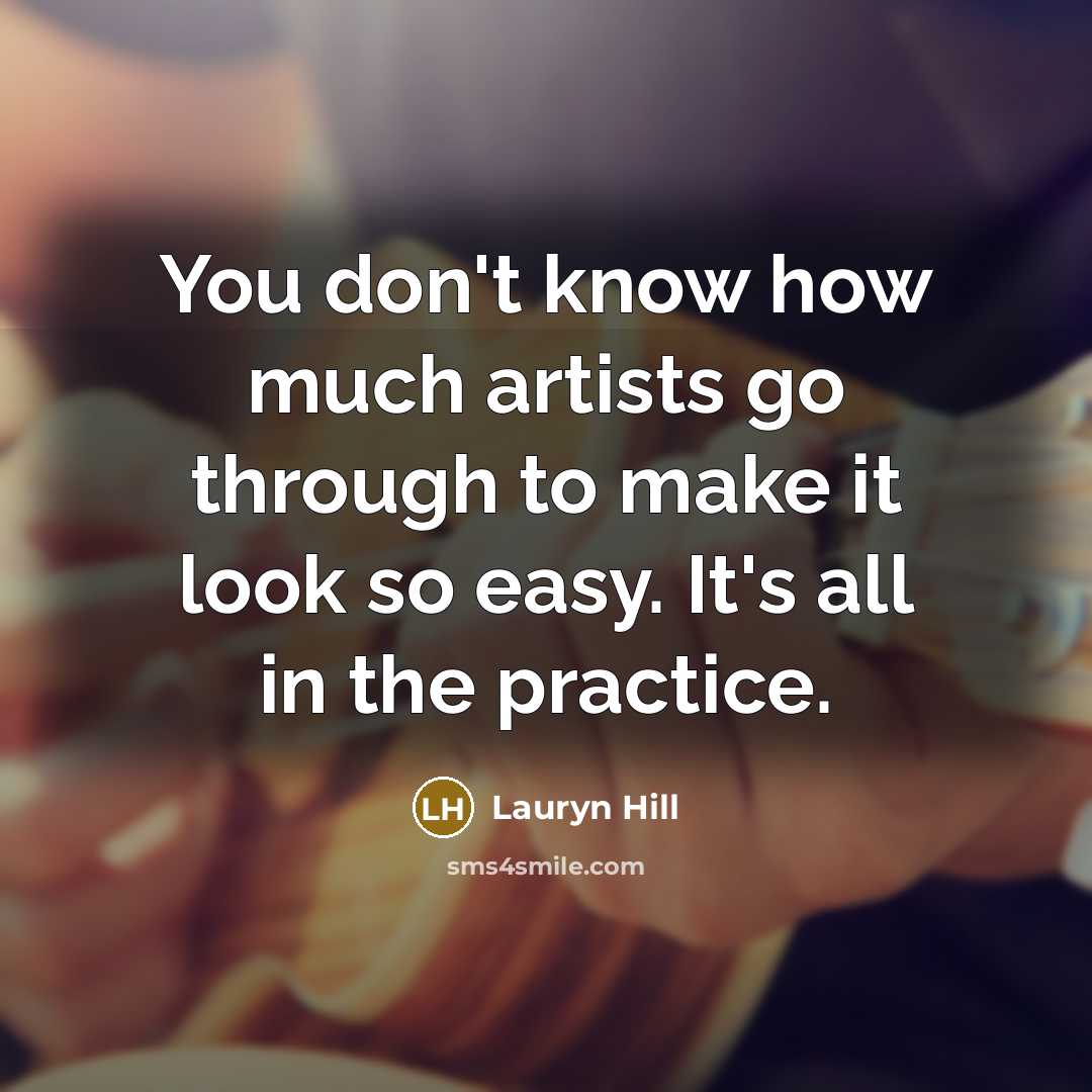 “You don't know how much artists go through to make…” quote by Lauryn Hill