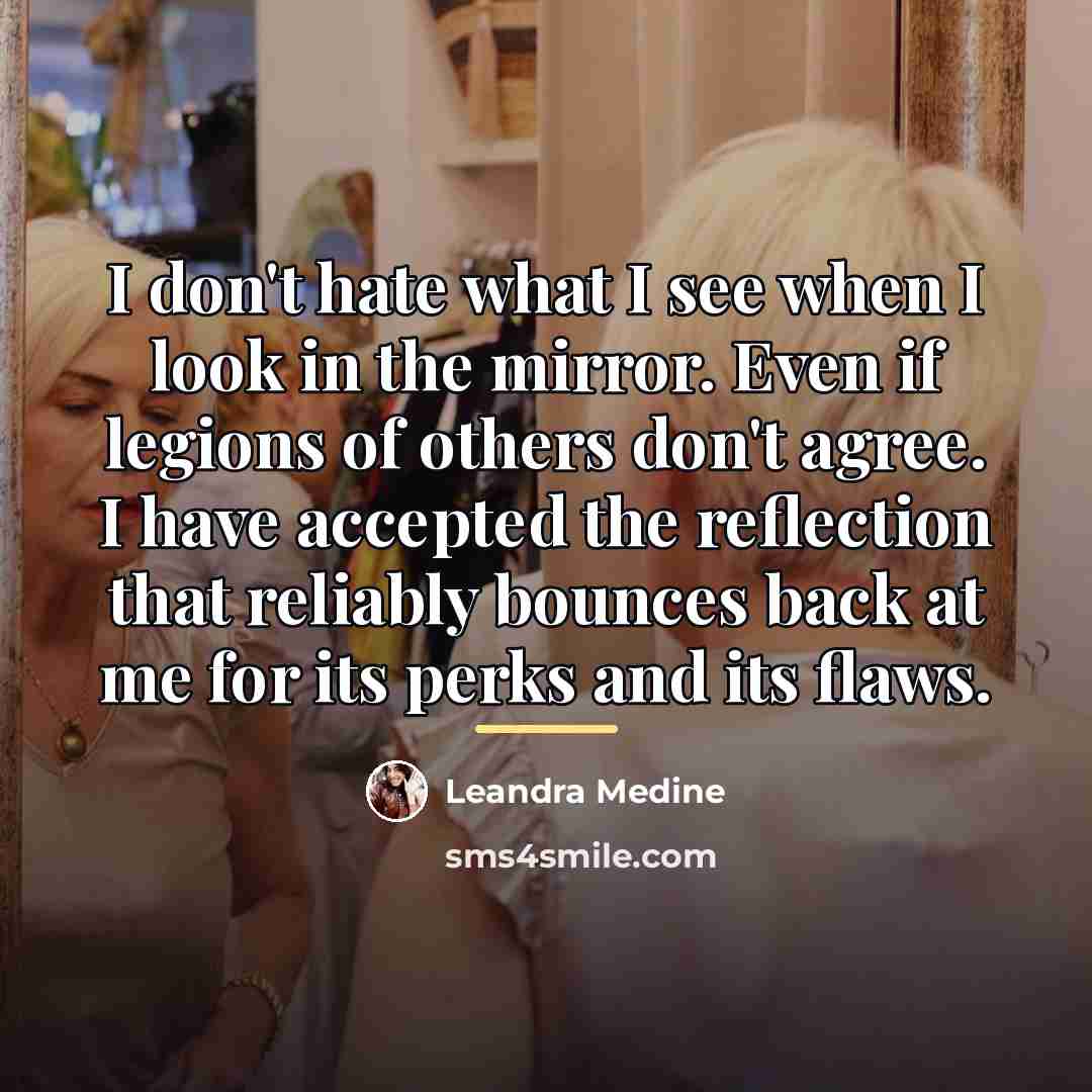 “I don't hate what I see when I look in…” quote by Leandra Medine