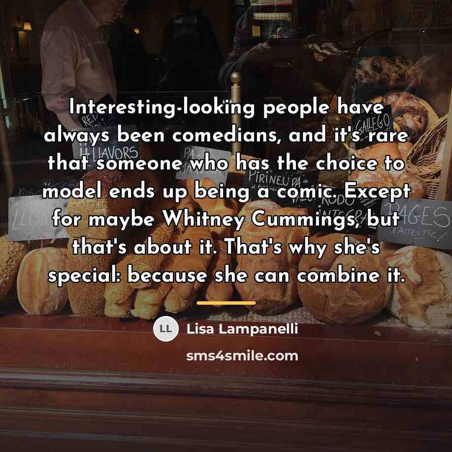 “Interesting-looking people have always been comedians, and it's rare that…” quote by Lisa Lampanelli