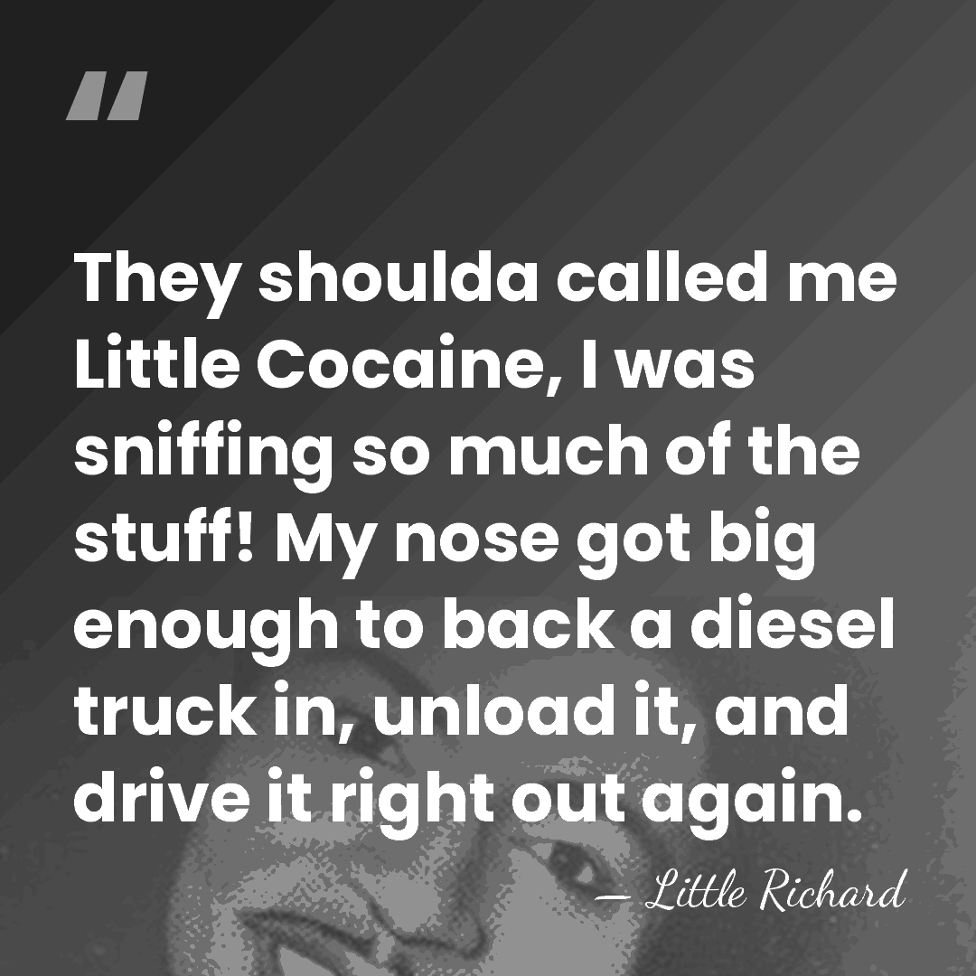 They shoulda called me Little Cocaine, I was sniffing so much of&hellip; - Little Richard