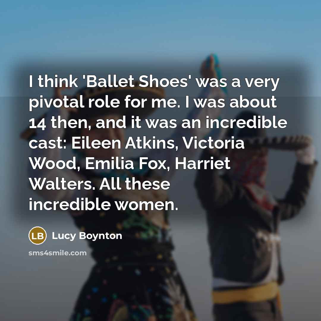 “I think 'Ballet Shoes' was a very pivotal role for…” quote by Lucy Boynton