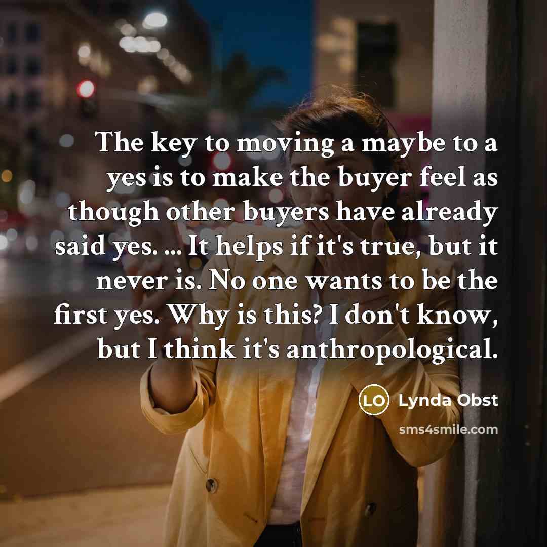 “The key to moving a maybe to a yes is…” quote by Lynda Obst