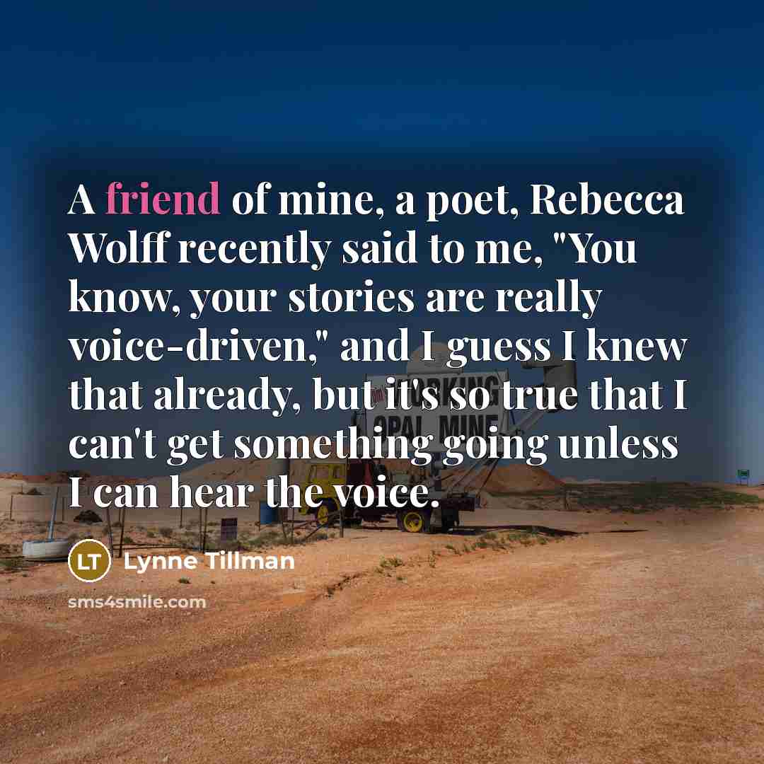 “A friend of mine, a poet, Rebecca Wolff recently said…” quote by Lynne Tillman