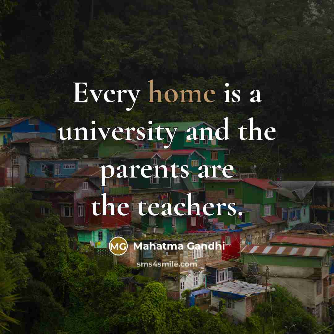 “Every home is a university and the parents are the…” quote by Mahatma Gandhi
