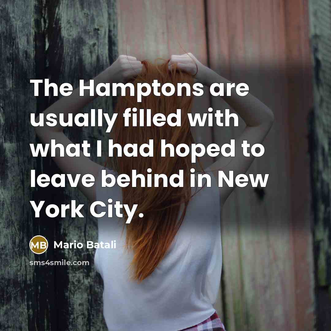 “The Hamptons are usually filled with what I had hoped…” quote by Mario Batali