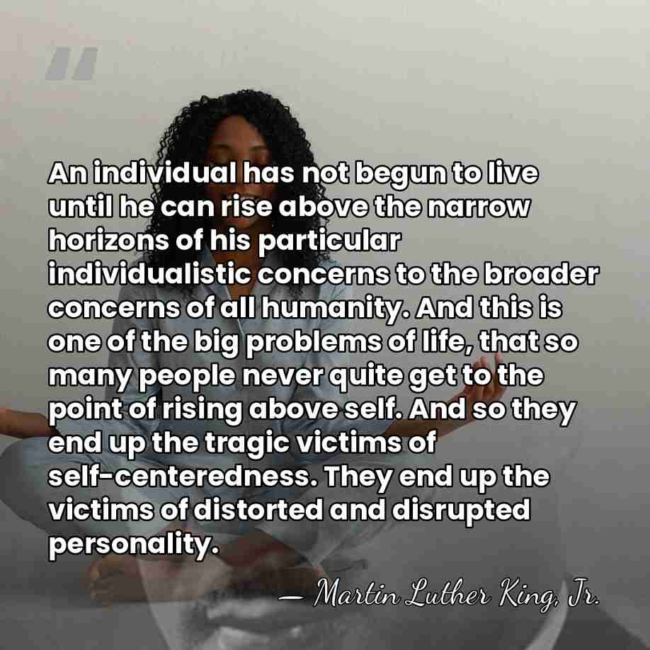 An individual has not begun to live until he can rise above&hellip; - Martin Luther King, Jr.