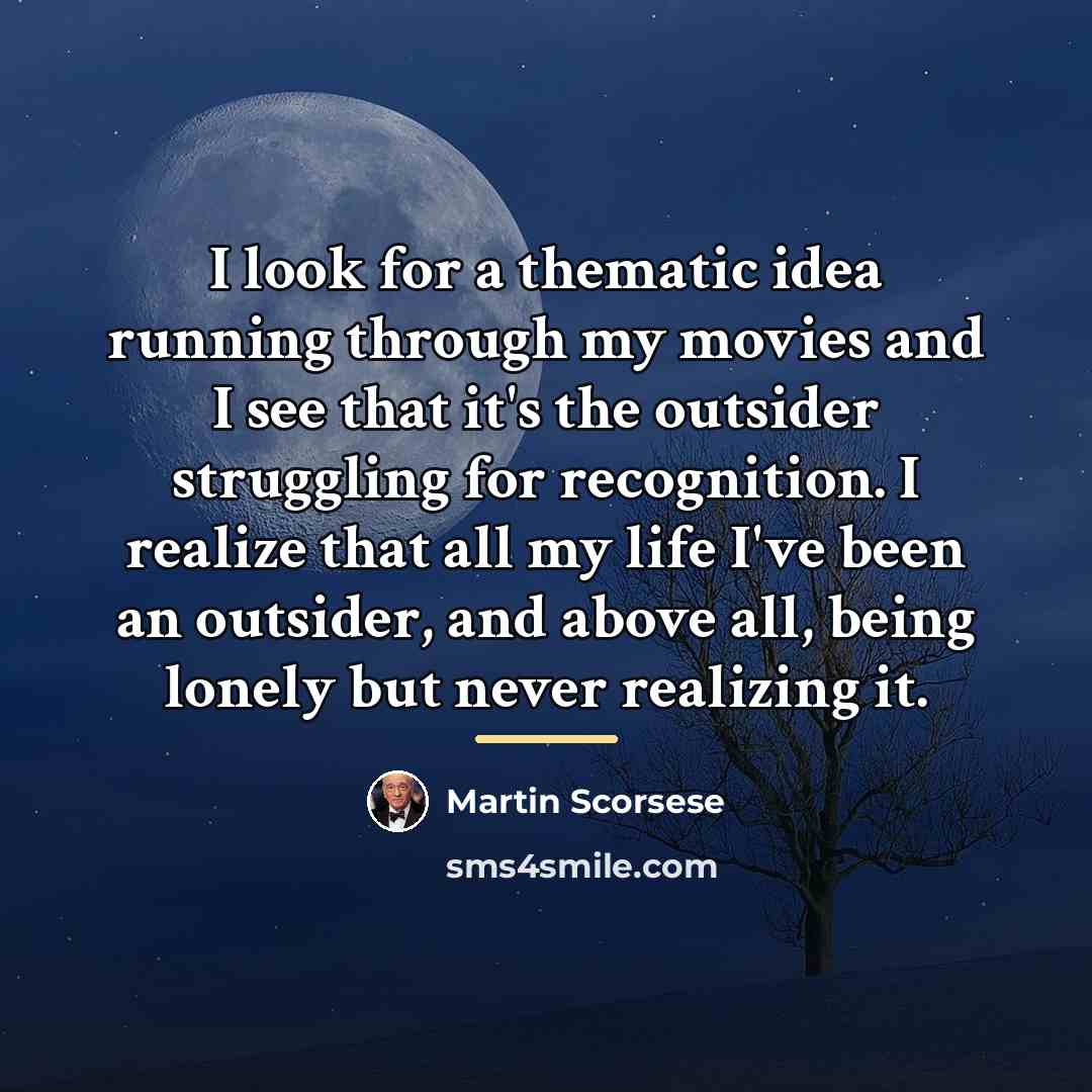 “I look for a thematic idea running through my movies…” quote by Martin Scorsese