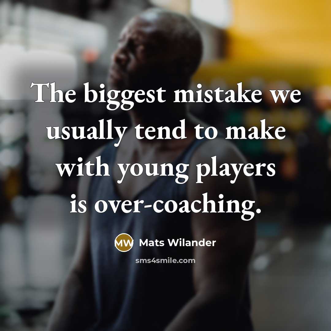 “The biggest mistake we usually tend to make with young…” quote by Mats Wilander