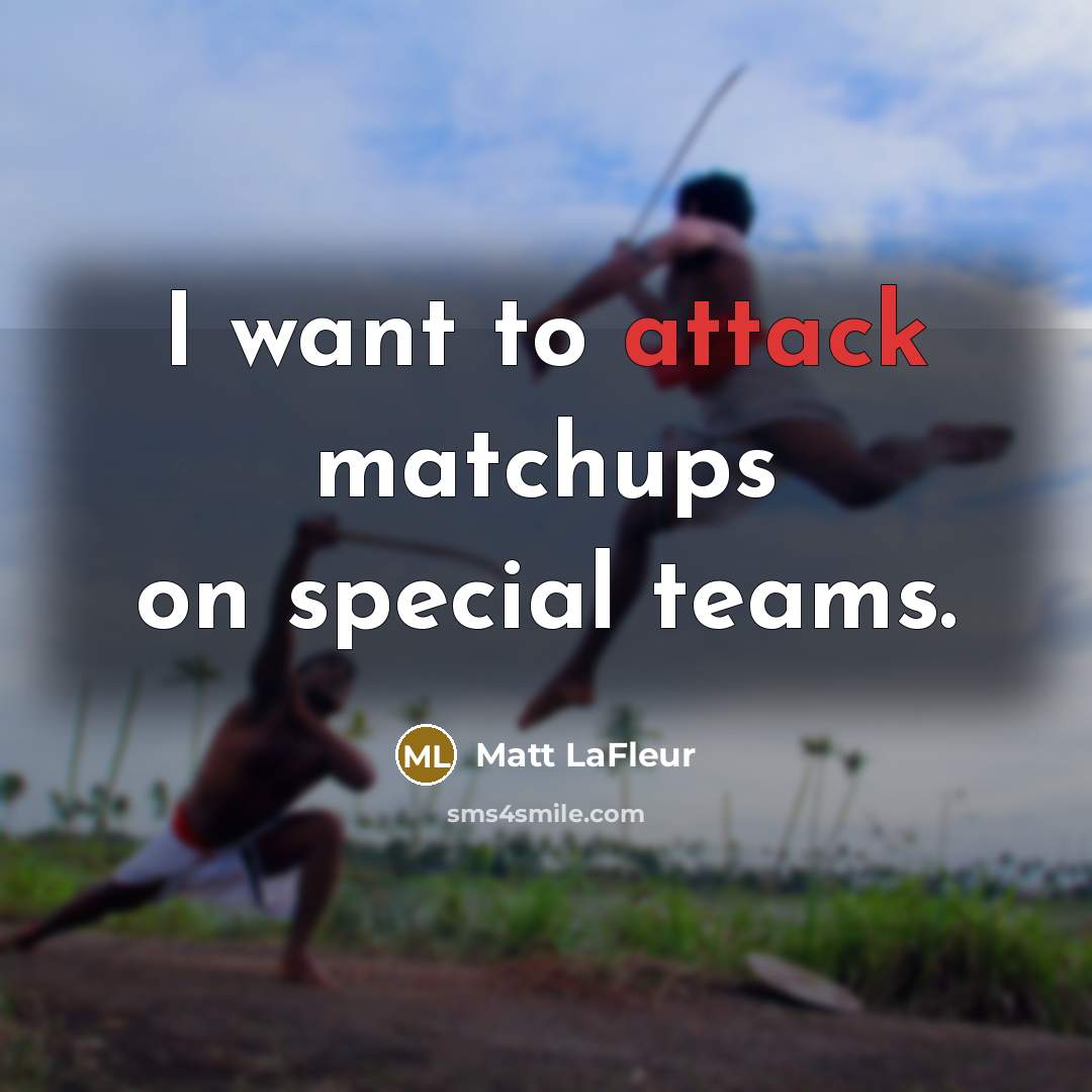 “I want to attack matchups on special teams.…” quote by Matt LaFleur