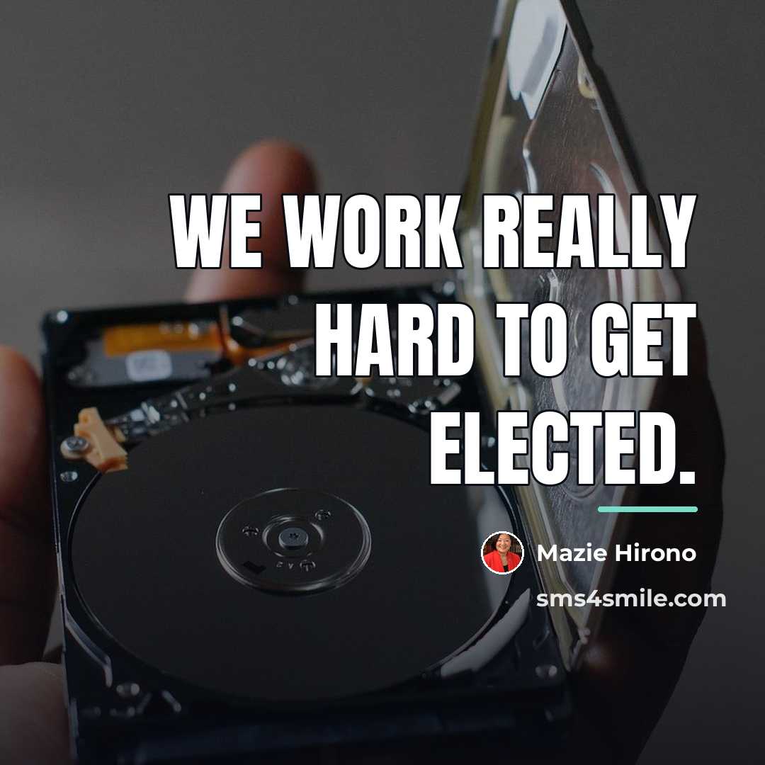 “We work really hard to get elected.…” quote by Mazie Hirono