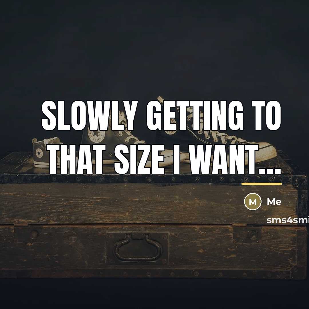 “Slowly getting to that size I want...…” quote by Me