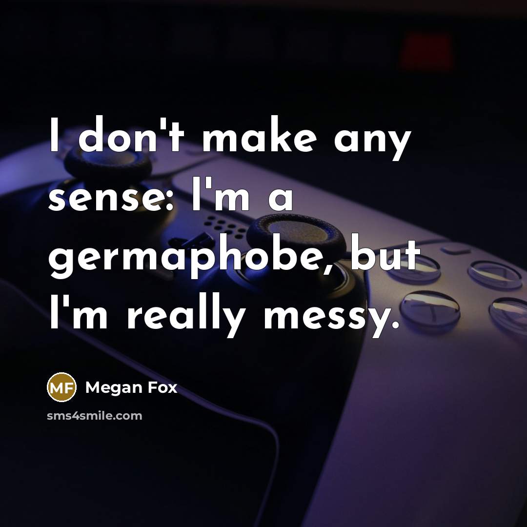 “I don't make any sense: I'm a germaphobe, but I'm…” quote by Megan Fox