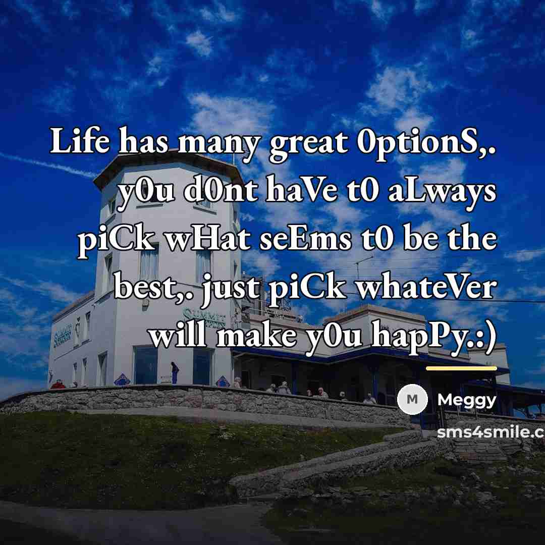 “Life has many great 0ptionS,. y0u d0nt haVe t0 aLways…” quote by Meggy