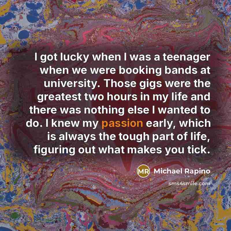 “I got lucky when I was a teenager when we…” quote by Michael Rapino