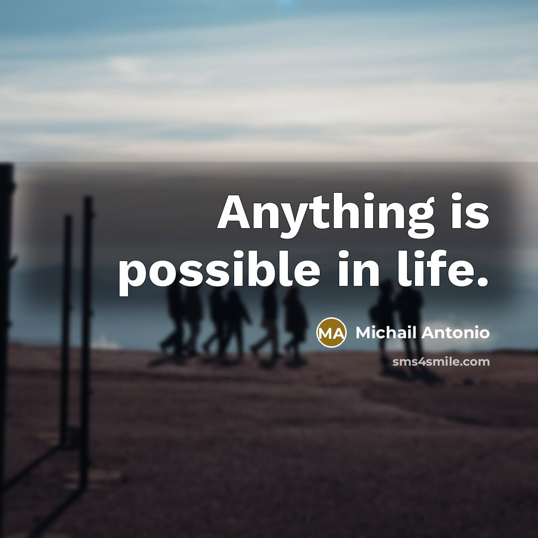 “Anything is possible in life.…” quote by Michail Antonio