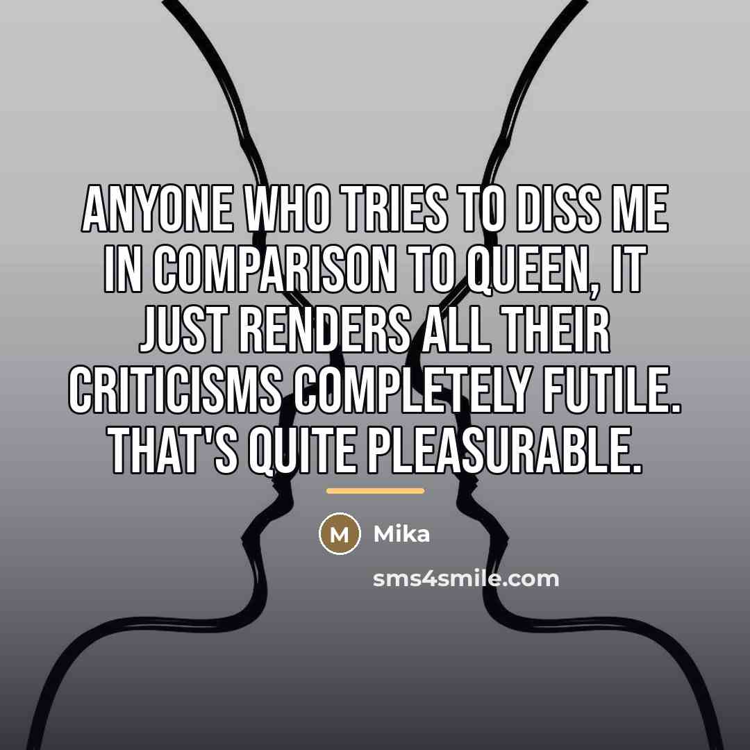 “Anyone who tries to diss me in comparison to Queen,…” quote by Mika