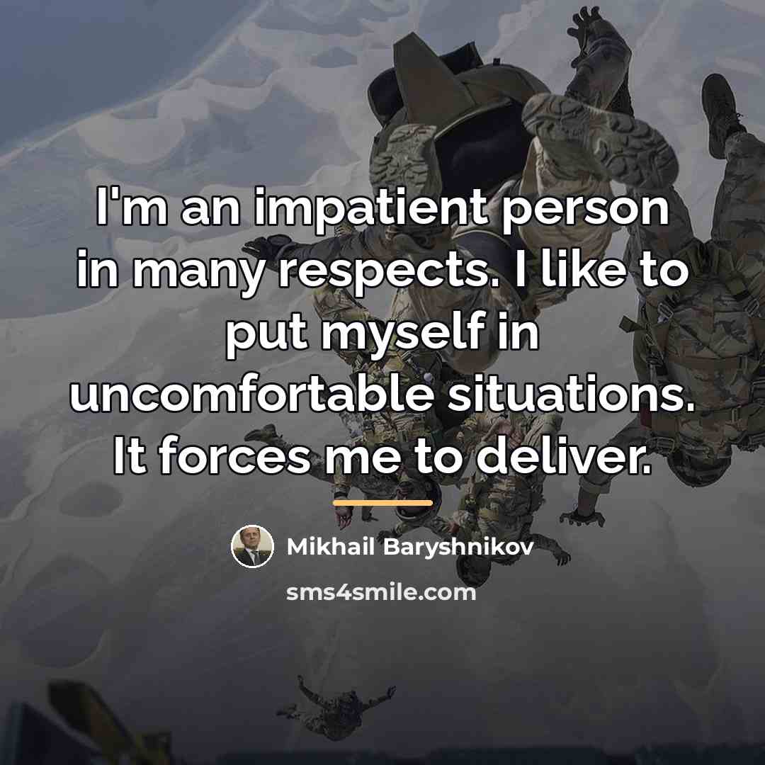 “I'm an impatient person in many respects. I like to…” quote by Mikhail Baryshnikov