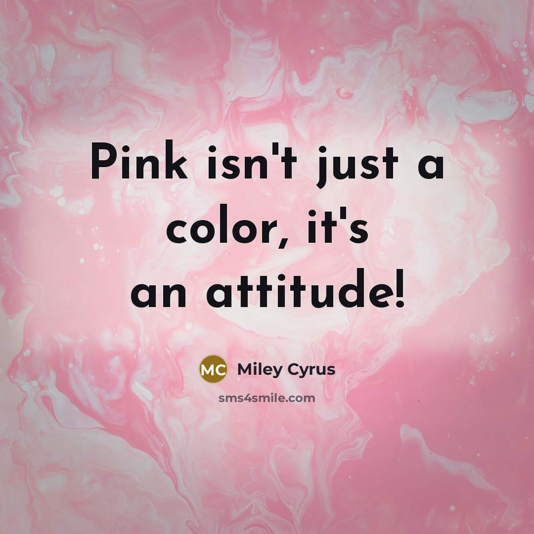 “Pink isn't just a color, it's an attitude!…” quote by Miley Cyrus