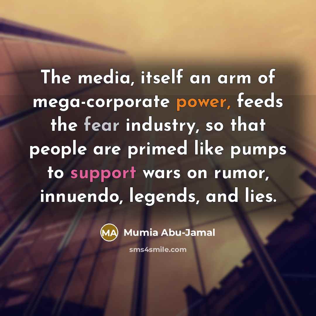 “The media, itself an arm of mega-corporate power, feeds the…” quote by Mumia Abu-Jamal