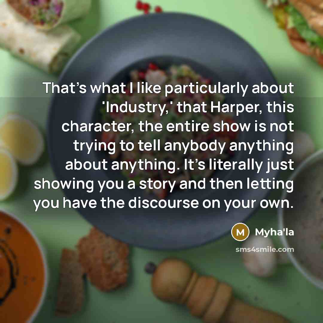“That's what I like particularly about 'Industry,' that Harper, this…” quote by Myha'la
