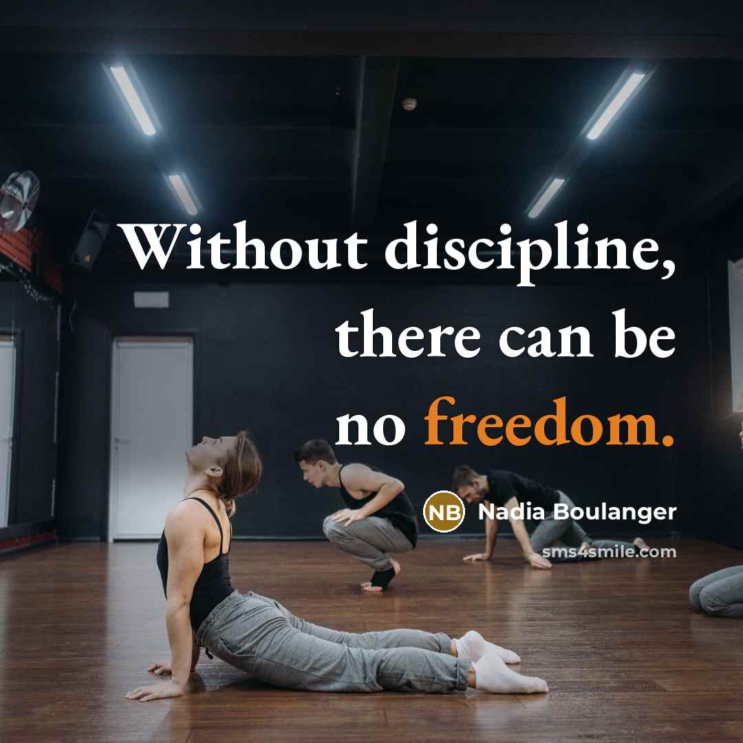 “Without discipline, there can be no freedom.…” quote by Nadia Boulanger