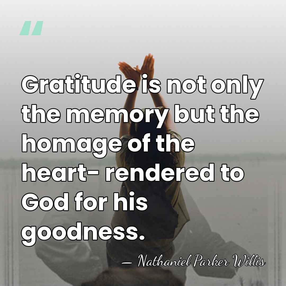 Gratitude is not only the memory but the homage of the heart-&hellip; - Nathaniel Parker Willis