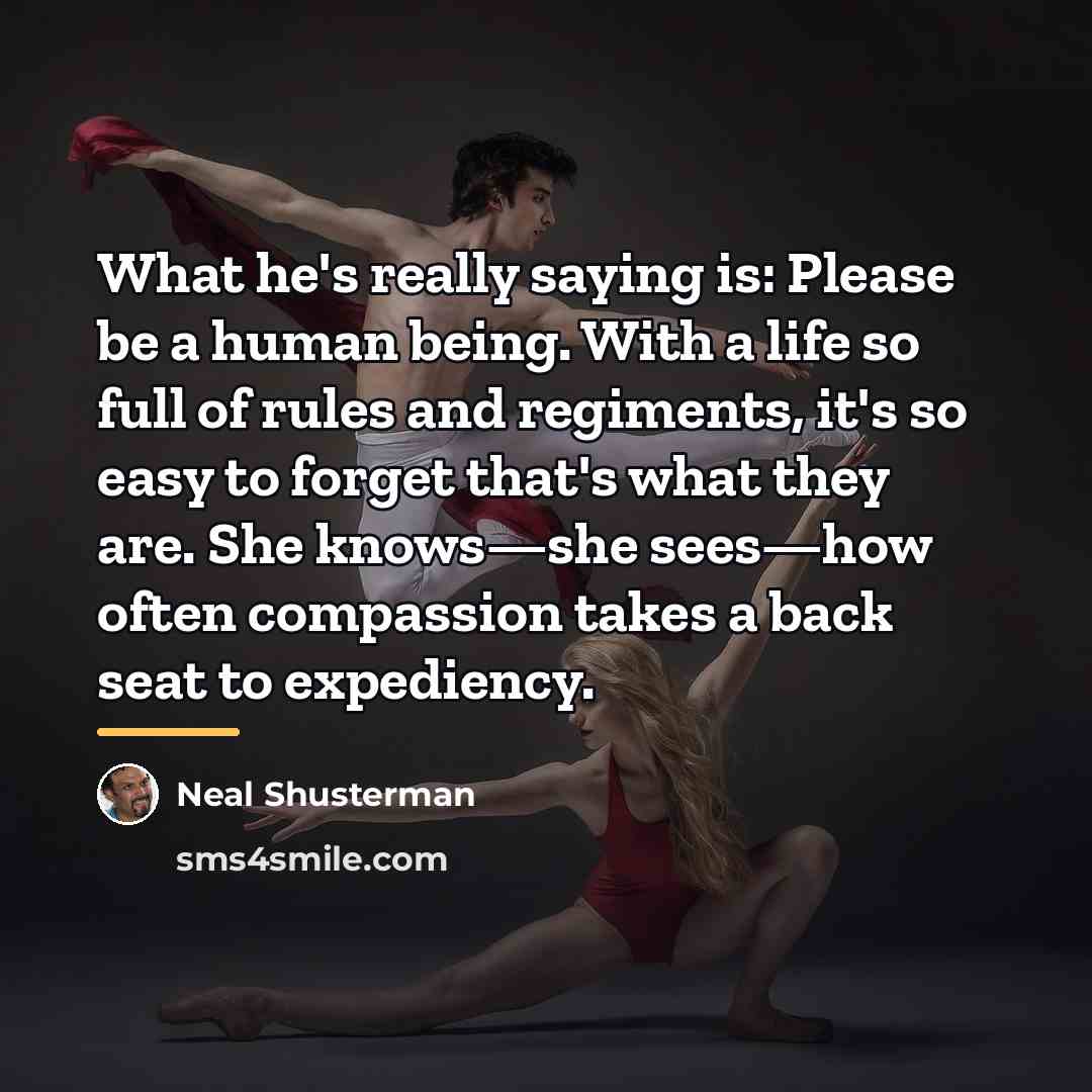 “What he's really saying is: Please be a human being.…” quote by Neal Shusterman