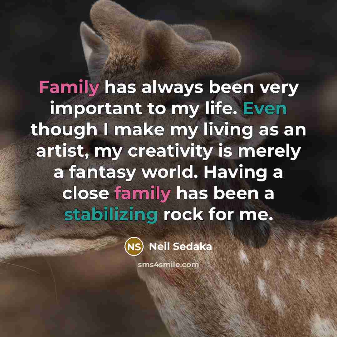 “Family has always been very important to my life. Even…” quote by Neil Sedaka