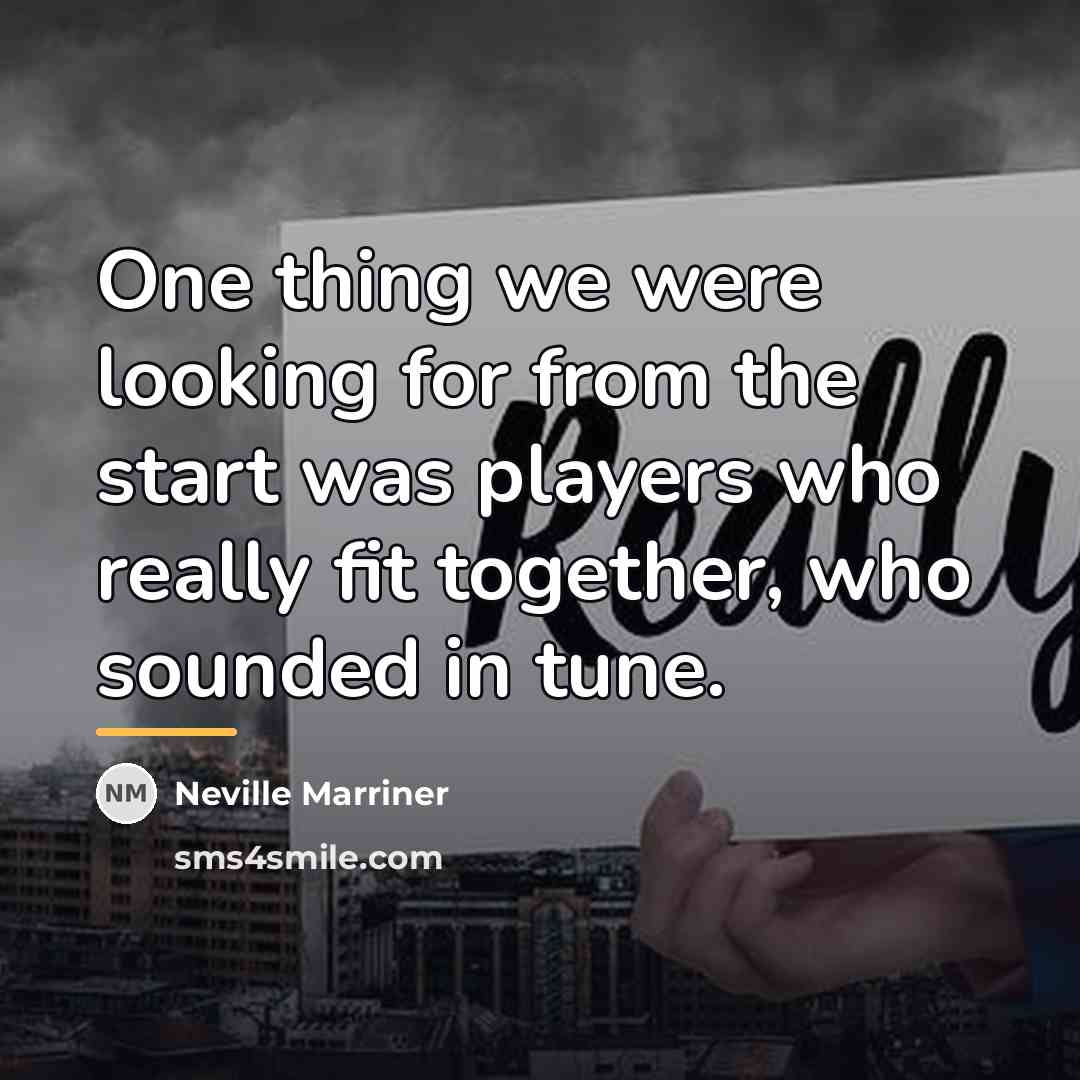 “One thing we were looking for from the start was…” quote by Neville Marriner