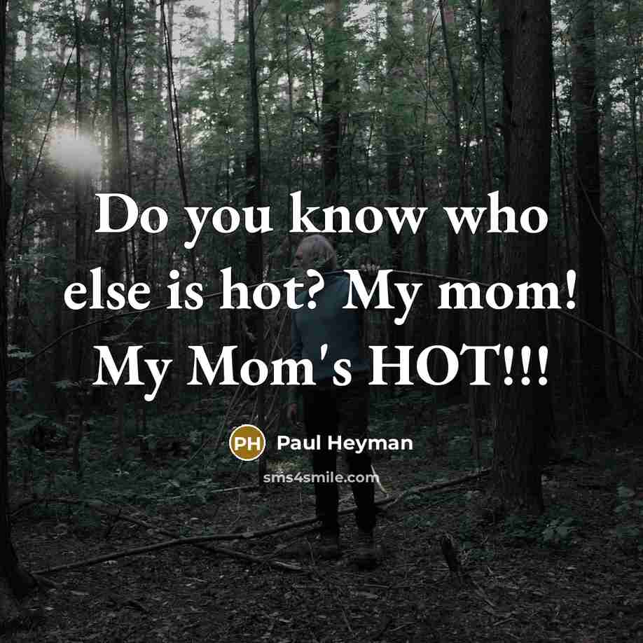 “Do you know who else is hot? My mom! My…” quote by Paul Heyman