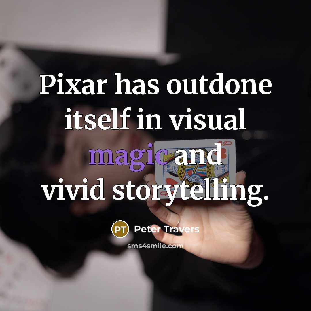 “Pixar has outdone itself in visual magic and vivid storytelling.” quote by Peter Travers