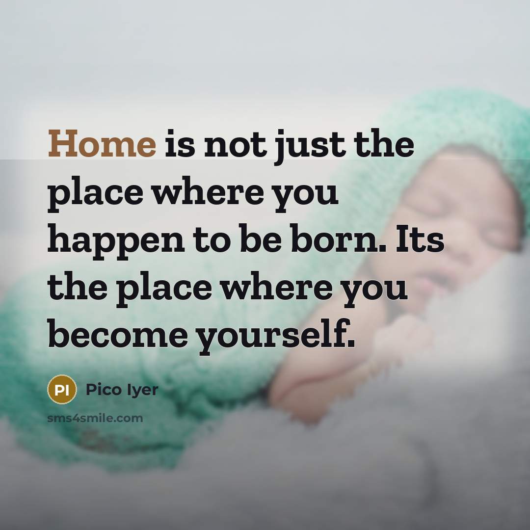 “Home is not just the place where you happen to…” quote by Pico Iyer