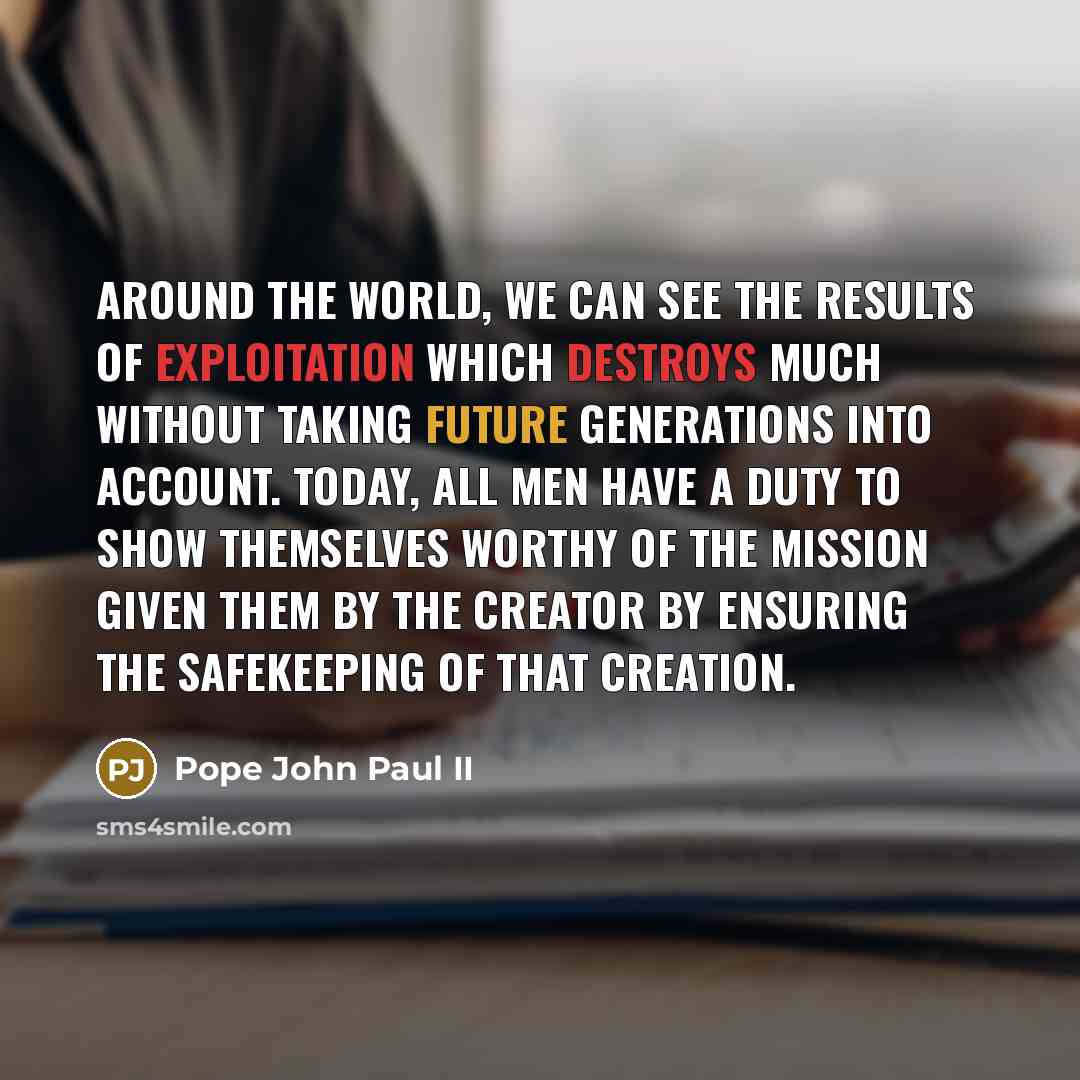 “Around the world, we can see the results of exploitation…” quote by Pope John Paul II