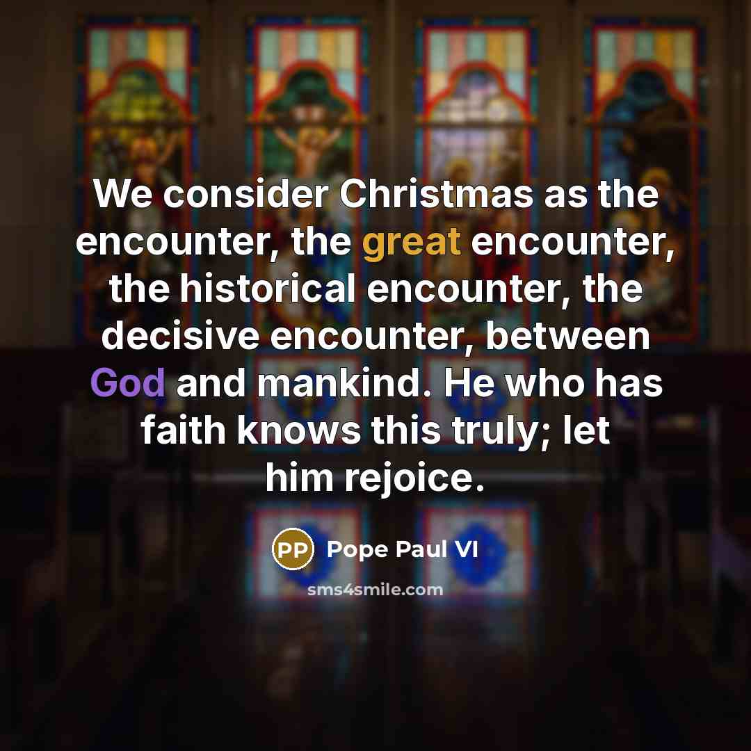 “We consider Christmas as the encounter, the great encounter, the…” quote by Pope Paul VI