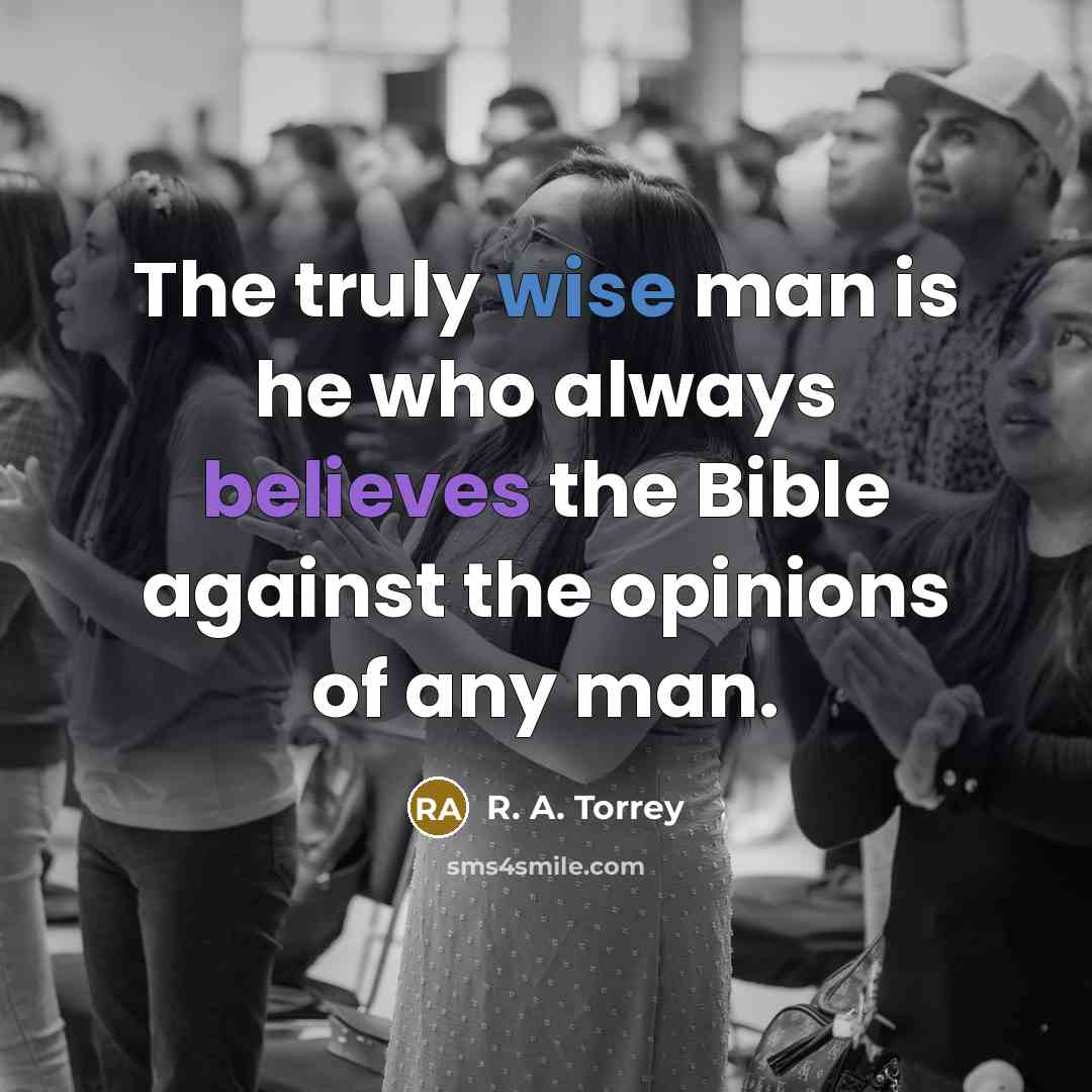 “The truly wise man is he who always believes the…” quote by R. A. Torrey