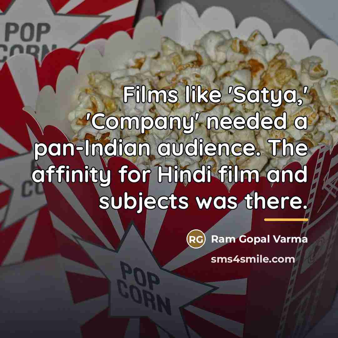 “Films like 'Satya,' 'Company' needed a pan-Indian audience. The affinity…” quote by Ram Gopal Varma