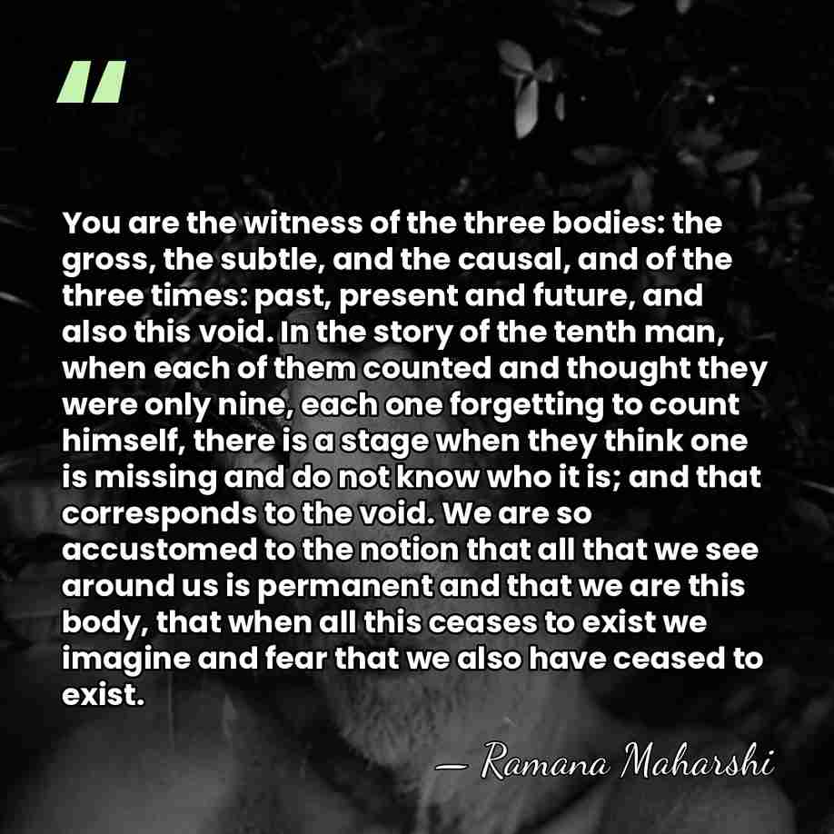 You are the witness of the three bodies: the gross, the subtle,&hellip; - Ramana Maharshi