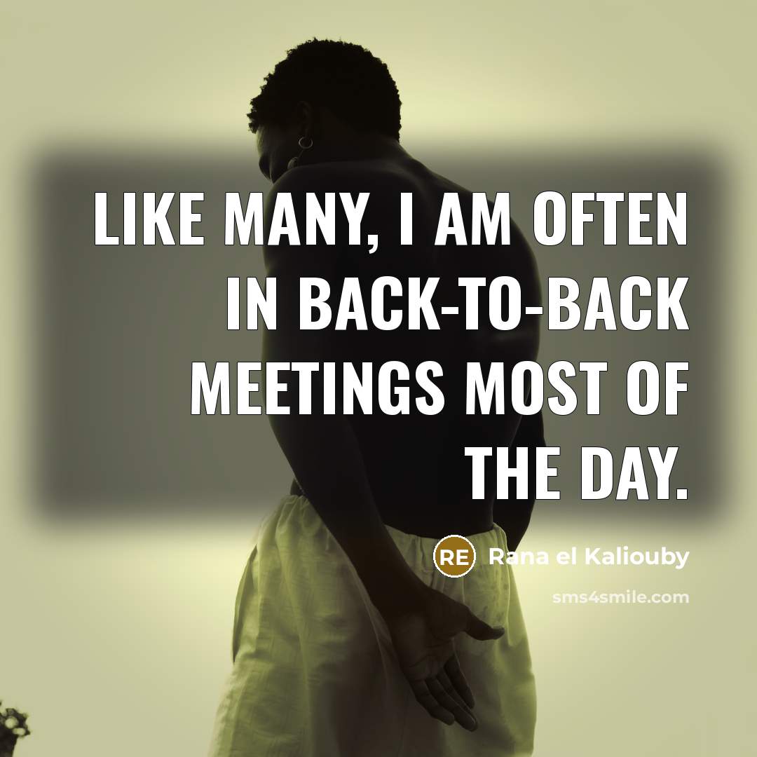 “Like many, I am often in back-to-back meetings most of…” quote by Rana el Kaliouby