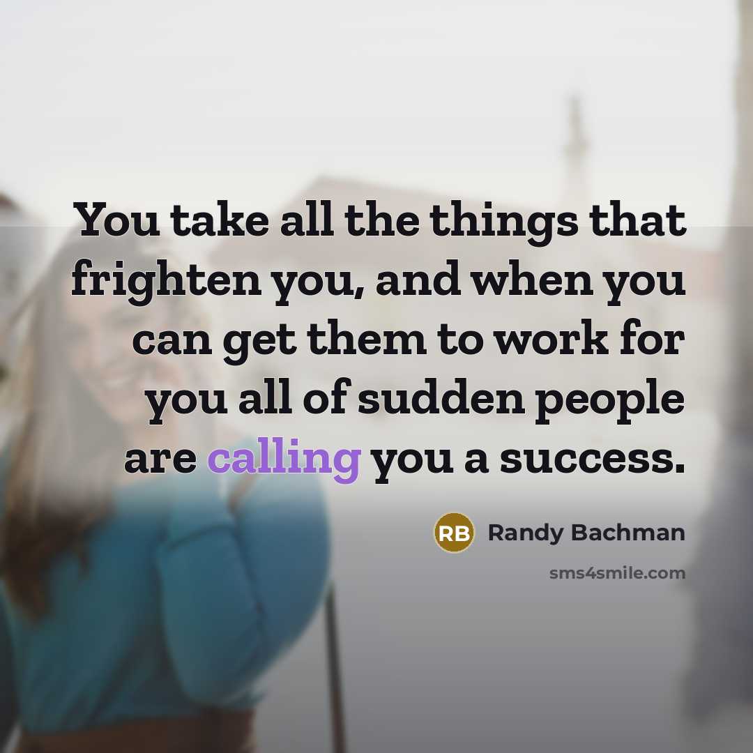 “You take all the things that frighten you, and when…” quote by Randy Bachman