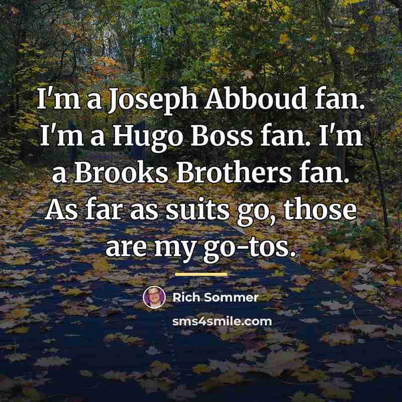 “I'm a Joseph Abboud fan. I'm a Hugo Boss fan.…” quote by Rich Sommer