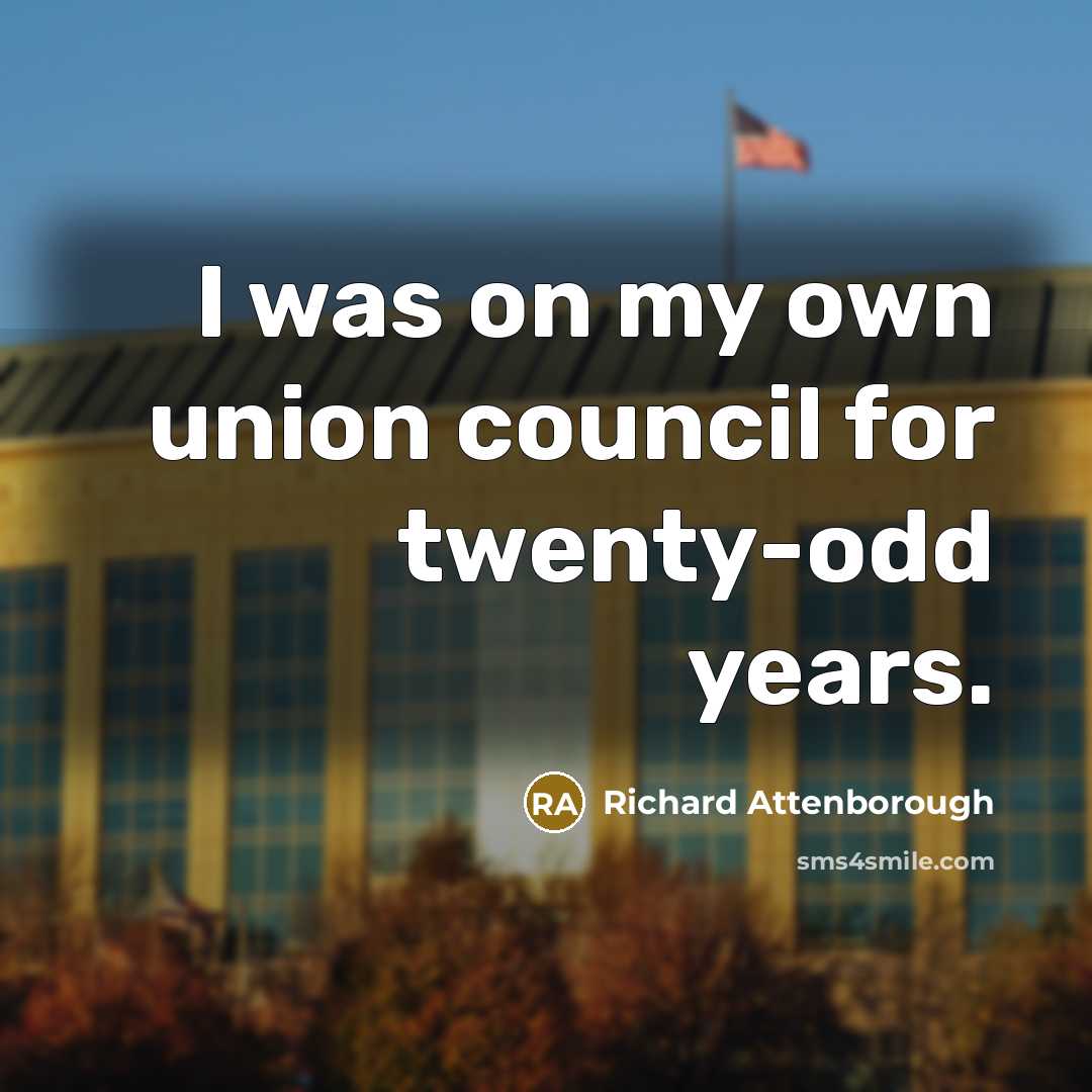 “I was on my own union council for twenty-odd years.…” quote by Richard Attenborough